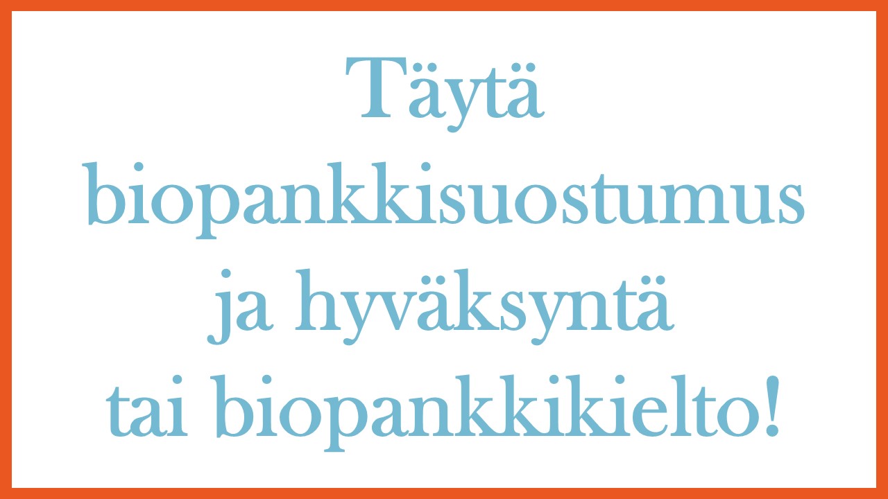 Täytä biopankkisuostumus ja hyväksyntä